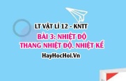 Lý thuyết Vật lí 12 Kết nối tri thức bài 3: Nhiệt độ. Thang nhiệt độ - Nhiệt kế: Nhiệt độ Celsius, nhiệt độ Kelvin